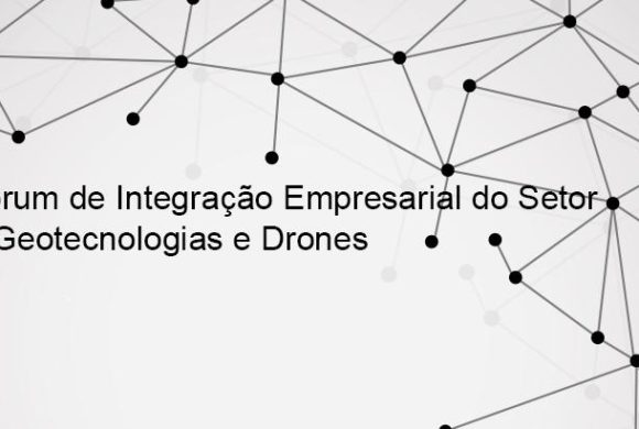 Fóruns de empresários acontecem esta semana para traçar o futuro do mercado de Drones e Geotecnologia Fóruns de empresários acontecem esta semana para traçar o futuro do mercado de Drones e Geotecnologia